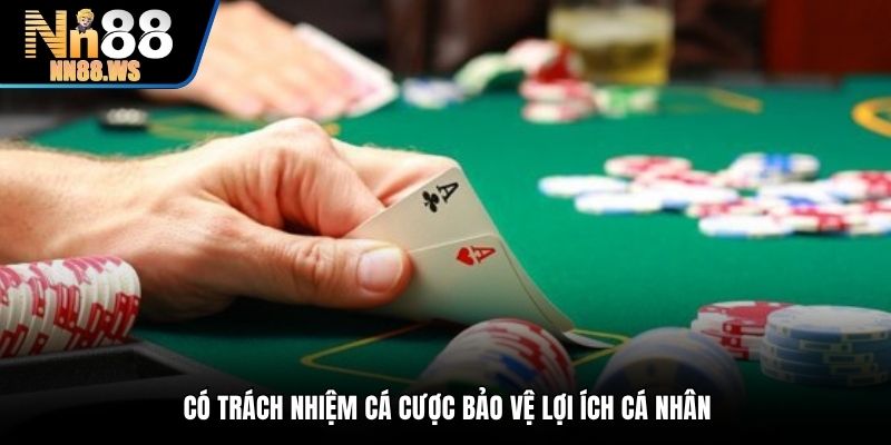 Có trách nhiệm cá cược bảo vệ lợi ích cá nhân